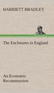 The Enclosures in England An Economic Reconstruction di Harriett Bradley edito da TREDITION CLASSICS