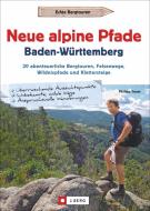 Neue alpine Pfade Baden-Württemberg di Philipp Sauer edito da J. Berg Verlag