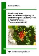 Entwicklung einer HPLC/Biosensor-Kopplung zur Bestimmung von Glucotropäolin in Kapuzinerkresse (Tropaeolum majus L.) di Saskia Eichhorn edito da Cuvillier Verlag
