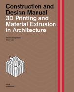 3D Printing and Material Extrusion in Architecture di Kostas Grigoriadis, Guan Lee edito da DOM Publishers