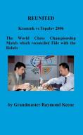 Reunited Kramnik Vs Topalov 2006 the World Chess Championship Match Which Reconciled Fide with the Rebels di Raymond Keene edito da ISHI PR