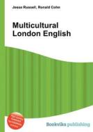 Multicultural London English di Jesse Russell, Ronald Cohn edito da Book On Demand Ltd.