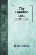 THE PARADISE LOST OF MILTON di JOHN. MILTON edito da LIGHTNING SOURCE UK LTD