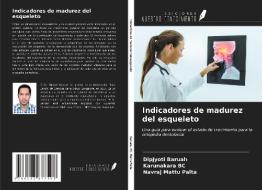 Indicadores de madurez del esqueleto di Dipjyoti Baruah, Karunakara Bc, Navraj Mattu Palta edito da Ediciones Nuestro Conocimiento