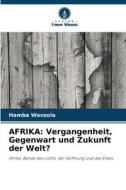 AFRIKA: Vergangenheit, Gegenwart und Zukunft der Welt? di Hamba Wanzola edito da Verlag Unser Wissen