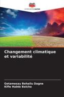 Changement climatique et variabilité di Getamesay Behailu Dagne, Kifle Habte Balcha edito da Editions Notre Savoir