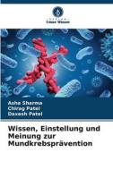 Wissen, Einstellung und Meinung zur Mundkrebsprävention di Asha Sharma, Chirag Patel, Daxesh Patel edito da Verlag Unser Wissen