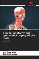 Clinical anatomy and operative surgery of the neck di M. I. Omaraliev, G. K. Ashirbekov edito da Our Knowledge Publishing