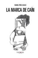 La Marca de Cain di Manuel Perez Casaux edito da Punto Rojo Libros S.L.