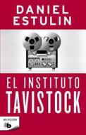 El Instituto Tavistock = Tavistock Institute di Daniel Estulin edito da Ediciones B