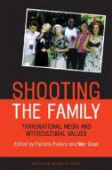 Shooting the Family: Transnational Media and Intercultural Values edito da Amsterdam University Press