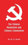 The Chinese Revolution and Chinese Communism di M. N. Sirohi edito da Alpha Editions