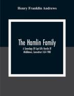 The Hamlin Family; A Genealogy Of Capt Gills Hamlin Of Middletown, Connecticut 1654-1900 di Henry Franklin Andrews edito da Alpha Editions
