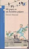 Mi Papa Es un Hombre Pajaro = My Dad's a Birdman di David Almond edito da NORMA