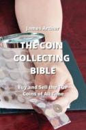 THE COIN COLLECTING  BIBLE di James Arthur edito da James Arthur
