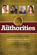 The Authorities - Angela Golden Bryan di Angela Golden Bryan, Les Brown, Marci Shimoff edito da Angela Golden Bryan