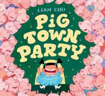 Pig Town Party di Lian Cho edito da KATHERINE TEGEN BOOKS