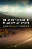The Law and Politics of the Kosovo Advisory Opinion di Marko Milanovic edito da OUP Oxford