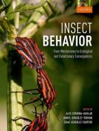 Insect Behavior: From Mechanisms to Ecological and Evolutionary Consequences di Alex Cordoba-Aguilar edito da OXFORD UNIV PR