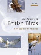 The History of British Birds di Derek Yalden, Umberto Albarella edito da OXFORD UNIV PR