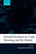 Donald Davidson on Truth, Meaning, and the Mental di Gerhard Preyer edito da OUP Oxford