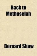 Back To Methuselah di Bernard Shaw edito da General Books Llc