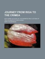 Journey From Riga To The Crimea di Mary Holderness edito da General Books Llc