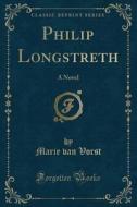 Philip Longstreth di Marie Van Vorst edito da Forgotten Books