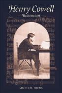 Henry Cowell, Bohemian di Michael Hicks edito da University of Illinois Press