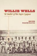 Willie Wells di Bob Luke edito da University of Texas Press