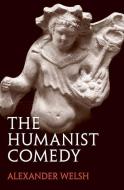 The Humanist Comedy di Alexander Welsh edito da Yale University Press
