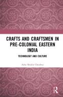 Crafts And Craftsmen In Pre-colonial Eastern India di Asha Shukla Choubey edito da Taylor & Francis Ltd