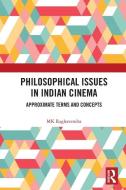 Philosophical Issues In Indian Cinema di MK Raghavendra edito da Taylor & Francis Ltd