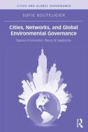 Cities, Networks, and Global Environmental Governance di Sofie Bouteligier edito da Routledge