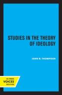 Studies In The Theory Of Ideology di John B Thompson edito da University Of California Press