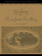 A History of Pianoforte Pedalling di David Rowland, Rowland David edito da Cambridge University Press