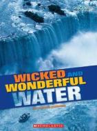 Wicked and Wonderful Water di Judy Kentor Schmauss edito da Children's Press(CT)