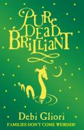 Pure Dead Brilliant di Debi Gliori edito da Random House Children's Publishers UK