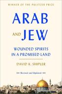 Arab and Jew: Wounded Spirits in a Promised Land di David K. Shipler edito da BROADWAY BOOKS