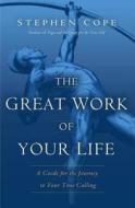 The Great Work Of Your Life di Stephen Cope edito da Random House Usa Inc