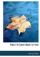 Then I Ll Come Back To You di Larry Evans edito da Bibliolife
