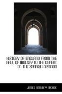 History Of England From The Fall Of Wolsey To The Defeat Of The Spanish Armada di James Anthony Froude edito da Bibliolife