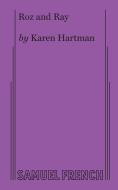 Roz And Ray di Karen Hartman edito da Samuel French, Inc.