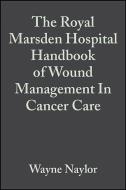 The Royal Marsden Hospital Handbook of Wound Management In Cancer Care di Wayne Naylor edito da Wiley-Blackwell