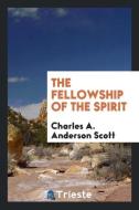 The fellowship of the spirit di Charles A. Anderson Scott edito da Trieste Publishing