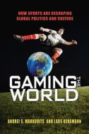 Gaming The World di Andrei S. Markovits, Lars Rensmann edito da Princeton University Press