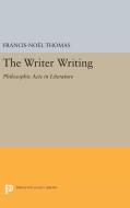 The Writer Writing di Francis-Noël Thomas edito da Princeton University Press