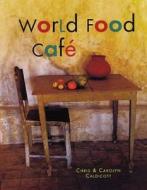 The World Food Cafe di Chris Caldicott, Carolyn Caldicott edito da Frances Lincoln Publishers Ltd