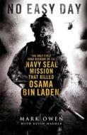 No Easy Day: The Only First-Hand Account of the Navy Seal Mission That Killed Osama Bin Laden. by Mark Owen di Mark Owen edito da Michael Joseph