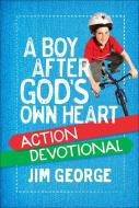 A Boy After God's Own Heart Action Devotional di Jim George edito da HARVEST HOUSE PUBL
